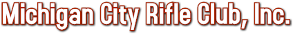 Michigan City Rifle Club, Inc. Michigan City Rifle Club, Inc.